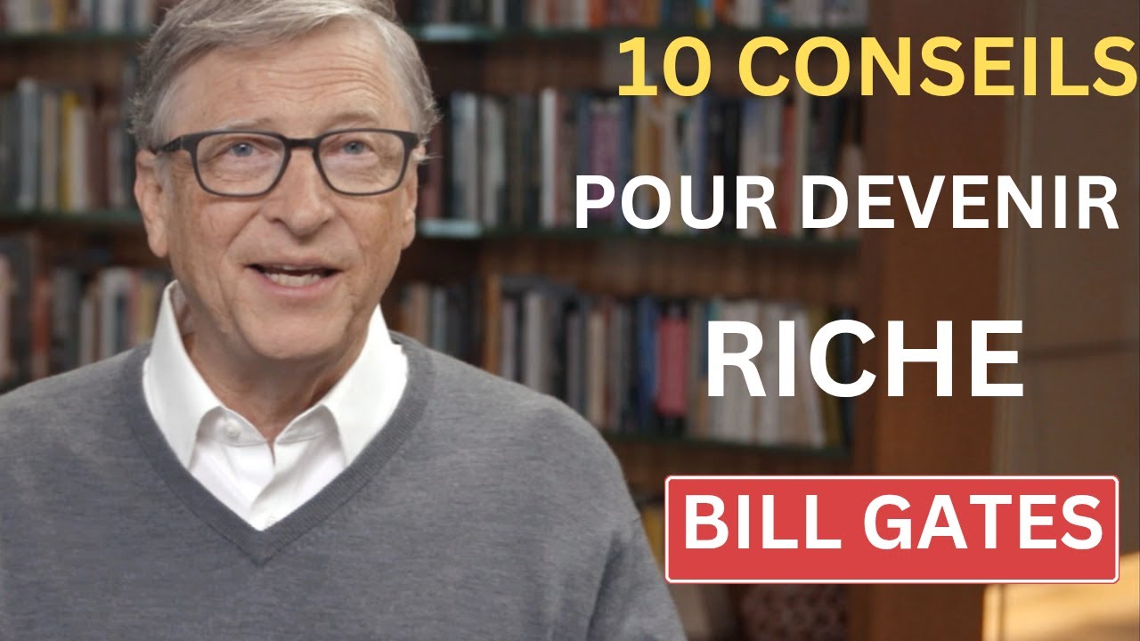 Comment Etre Riche COMMENT DEVENIR RICHE 10 CONSEILS DE BILL GATES - YouTube