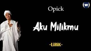 Opick - Aku Milik Mu Lirik | Aku Milik Mu - Opick Lyrics
