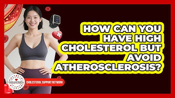 How Can You Have High Cholesterol But Avoid Atherosclerosis? - Cholesterol Support Network