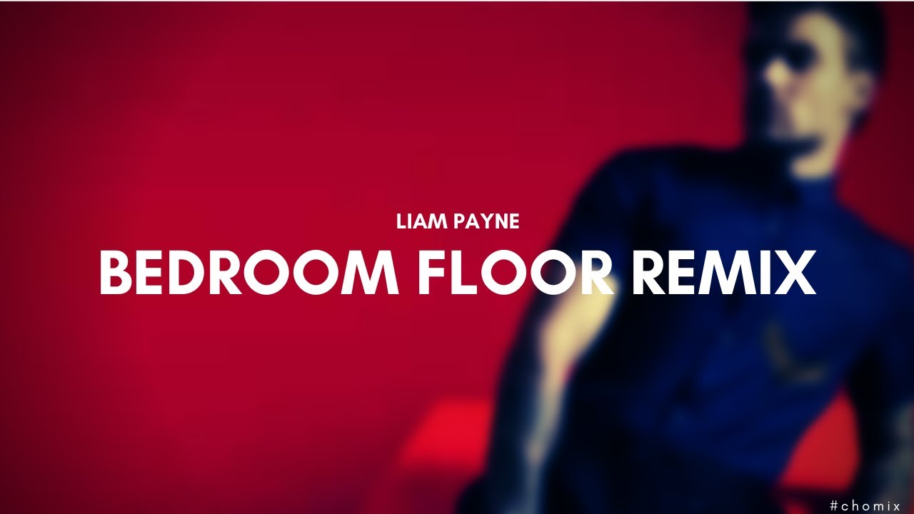 Liam Payne Bedroom Floor remix [requested] YouTube