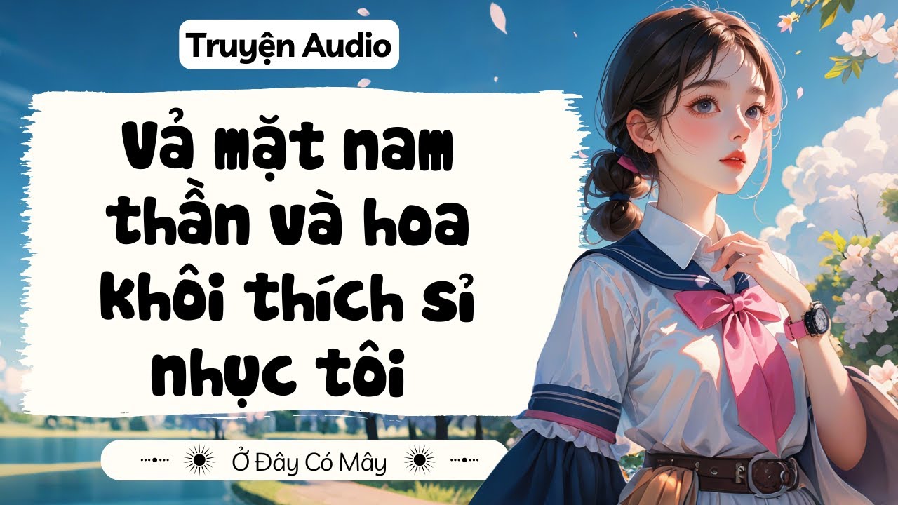 [ Truyện Audio ] Vả mặt nam thần và hoa khôi thích sỉ nhục tôi làm trò cười | Ở Đây Có Mây