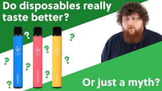 Do disposable vapes really taste better?