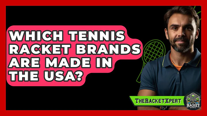 Which Tennis Racket Brands Are Made In The USA? - The Racket Xpert