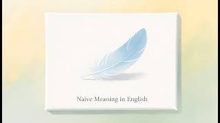 Naive Meaning in English | Definition, Synonyms & Easy Examples