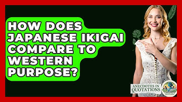 How Does Japanese Ikigai Compare To Western Purpose? - Anecdotes in Quotation