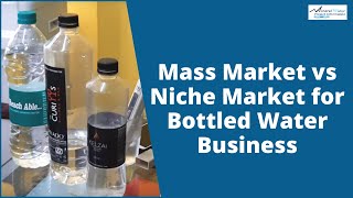 Mass Market vs Niche Market for Bottled Water Business