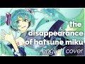 The Disappearance of Hatsune Miku ♡ English Cover【rachie】初音ミクの消失