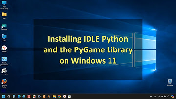 Installing IDLE Python and the PyGame Library on Windows 11