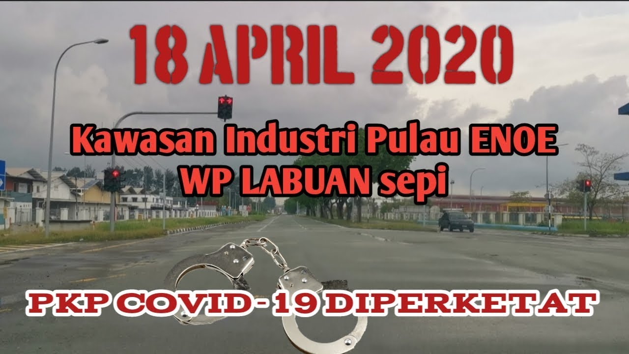 18 4 2020 Pkp Covid19 Keadaan Di Wp Labuan Kawasan Perindustrian Pulau Enoe Youtube
