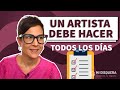 6 cosas que un artista debe hacer todos los das o casi