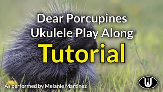 Dear Porcupines Ukulele Play Along Tutorial @ukeplayalongs