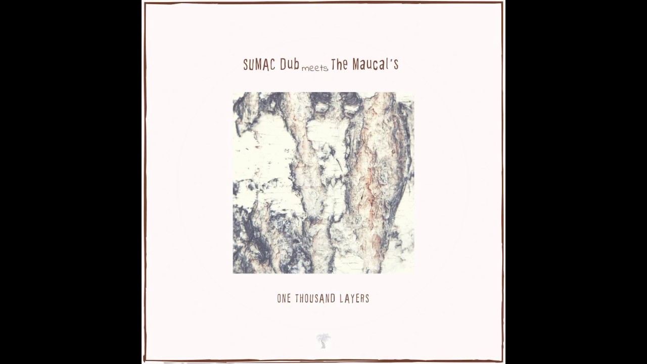Sumac Dub meets The MauCals   One Thousand Layers FULL ALBUM