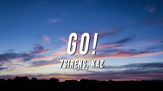 7sirens - GO! (Lyrics) ft. Kaz Resimi