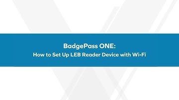 BadgePass ONE: How to Set Up LEB Reader Device with Wi-Fi