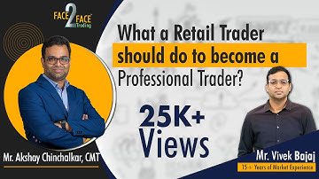 What a Retail Trader should do to become a Professional Trader? #Face2Face with Akshay Chinchalkar
