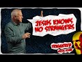 Jesus knows no strangers triggered 4