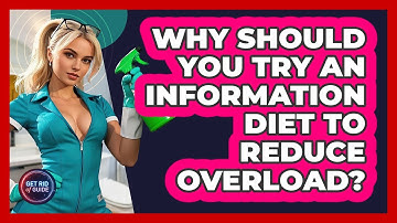Why Should You Try An Information Diet To Reduce Overload? - Get Rid Of Guide