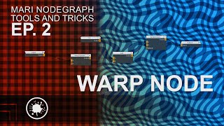 MARI NODEGRAPH TOOLS AND TRICKS: EP. 2 - WARP NODE