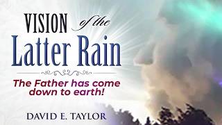 Vision of the Latter Rain - Bible Study - David E. Taylor