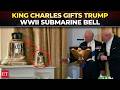 'Just give us a ring if you…': King Charles gifts Trump WWII submarine bell at White House dinner