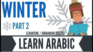 Levantine - LEARN ARABIC - Winter Part 2 - Jordanian Dialect - Arabic Basics for English Speakers