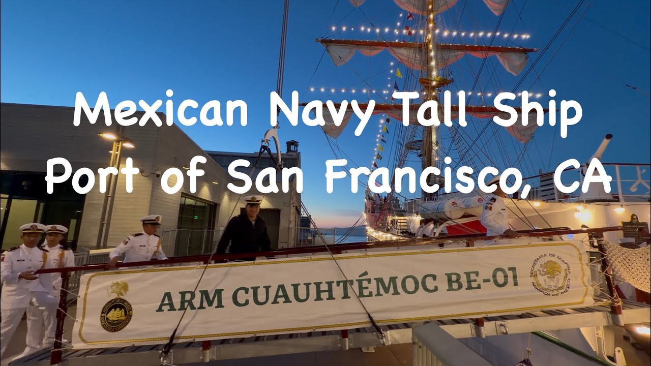 Mexican Navy Ship ARM Cuauhtémoc | San Francisco Goodwill Visit
