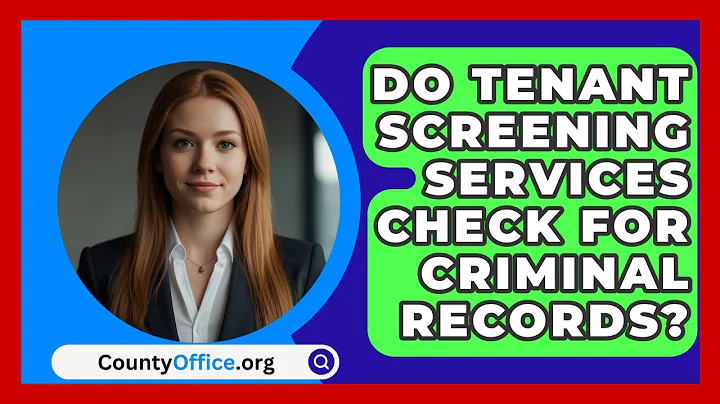 Do Tenant Screening Services Check For Criminal Records? - CountyOffice.org