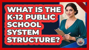 What Is The K-12 Public School System Structure?