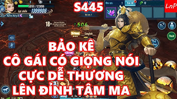 VLTK Mobile - Bảo Kê Cô Gái Có Giọng Nói Cực Dễ Thương Lên Đỉnh Tâm Ma S445 | LnP