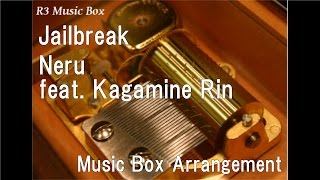 Jailbreak/Neru feat. Kagamine Rin [Music Box]
