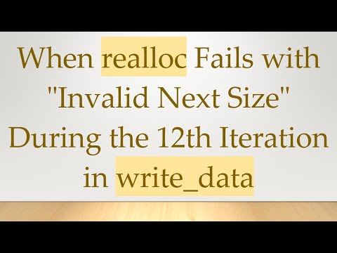When realloc Fails with "Invalid Next Size" During the 12th Iteration in write_data
