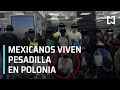 Mexicanos sufren explotación laboral en Polonia, tras promesa de trabajo - Las Noticias