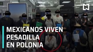 Mexicanos sufren explotación laboral en Polonia, tras promesa de trabajo - Las Noticias