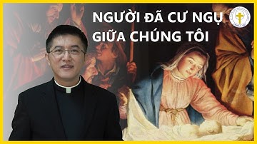 NGƯỜI ĐÃ CƯ NGỤ GIỮA CHÚNG TÔI | Lm. Đaminh Giuse Nguyễn Thiết Thắng