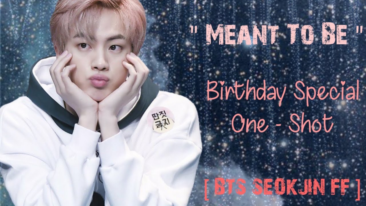 [ BTS JIN FF ] "Meant To Be" // Birthday Special // One -Shot