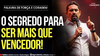 O SEGREDO PARA SER MAIS QUE VENCEDOR I Palavra de Força e Coragem I Geraldinho Correia