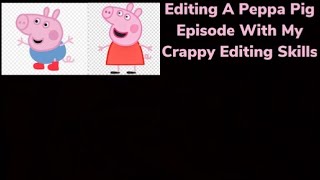 Editing a Peppa Pig Episode With My Crappy Editing Skills