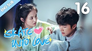 [Eng Sub] Skate Into Love 16 (Steven Zhang, Janice Wu) | Go Ahead With Your Love And Dreams