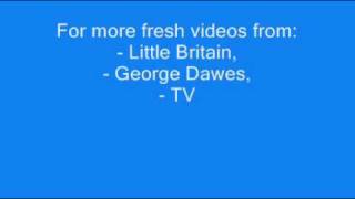 Little Britain - more videos