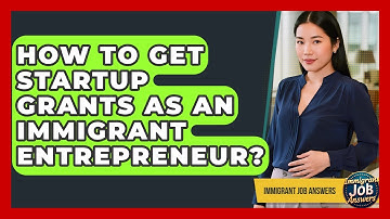 How To Get Startup Grants As An Immigrant Entrepreneur? - Immigrant Job Answers