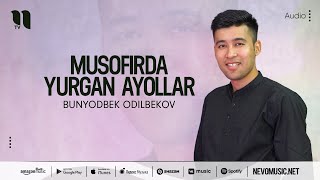 Bunyodbek Odilbekov - Musofirda yurgan ayollar (audio 2022)