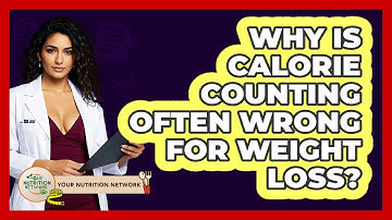Why Is Calorie Counting Often Wrong For Weight Loss? - Your Nutrition Network