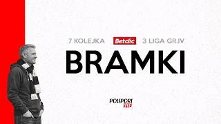 Betclic III liga 2026/2027, grupa: IV Kolejka 7: Bramki