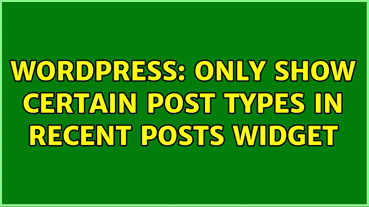 Wordpress: Only show certain post types in recent posts widget