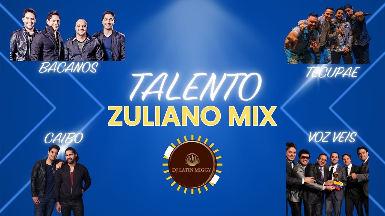 TALENTO ZULIANO MIX / BACANOS, TECUPAE, CAIBO & VOZ VEIS