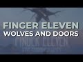 Finger Eleven - Wolves And Doors (Official Audio)