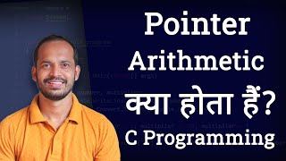Pointer Arithmetic in C Programming language | Explained in Hindi