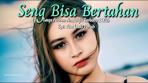 Lagu Ambon Nostalgia Terbaru 2025 || SENG BISA BERTAHAN