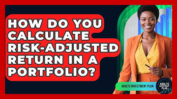 How Do You Calculate Risk-adjusted Return In A Portfolio? - Adults Investment Plan