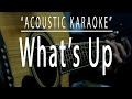 Whats up  acoustic karaoke 4 non blondes